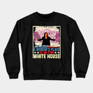 A woman's Place is in the White House Crewneck Sweatshirt